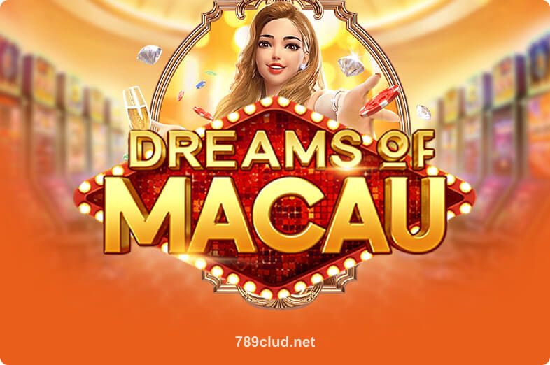 Dreams Of Macau - Slot Game tại 789cub